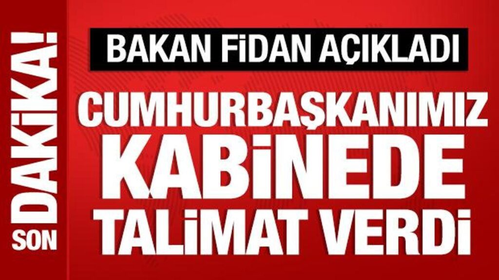 bakan fidan acikladi cumhurbaskani erdogan kabinede talimat verdi 57NEyIFg