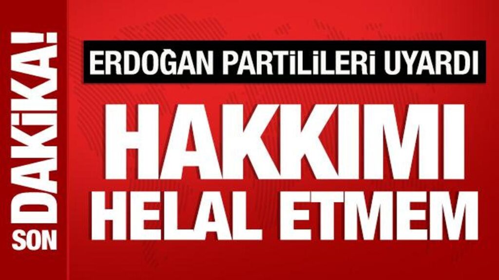 cumhurbaskani erdogan partilileri uyardi hakkimi helal etmem AtPncaYN