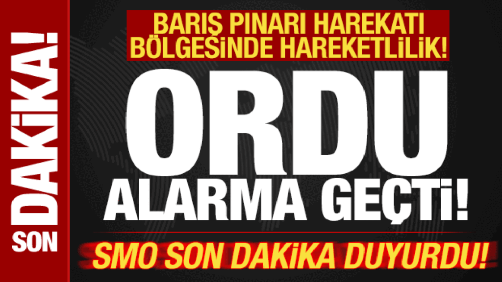 smo son dakika duyurdu ordu alarma gecti baris pinari harekati bolgesinde hareketlilik PCPKZlcf