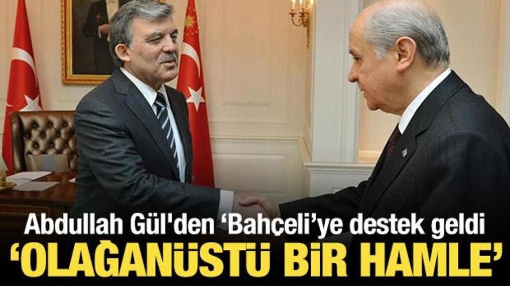 abdullah gulden bahceli aciklamasi olaganustu bir hamle vEu62mre