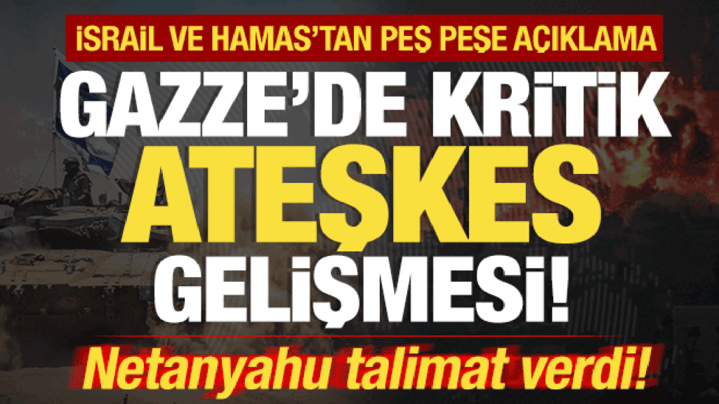 gazzede ateskes gelismesi israil ve hamastan pes pese aciklama netanyahu talimat verdi X7neNZMG