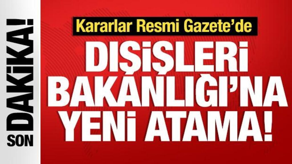 kararlar resmi gazetede disisleri bakanligina kritik atama FYwTQkwA