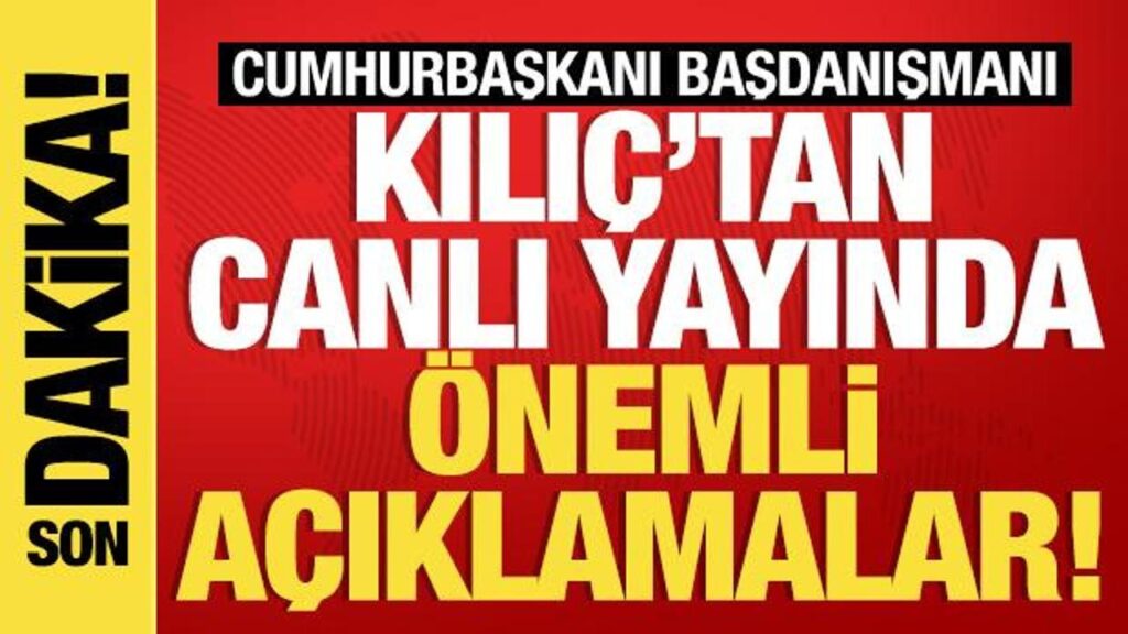 son dakika cumhurbaskani basdanismani kilictan onemli aciklamalar DCtDhWv8