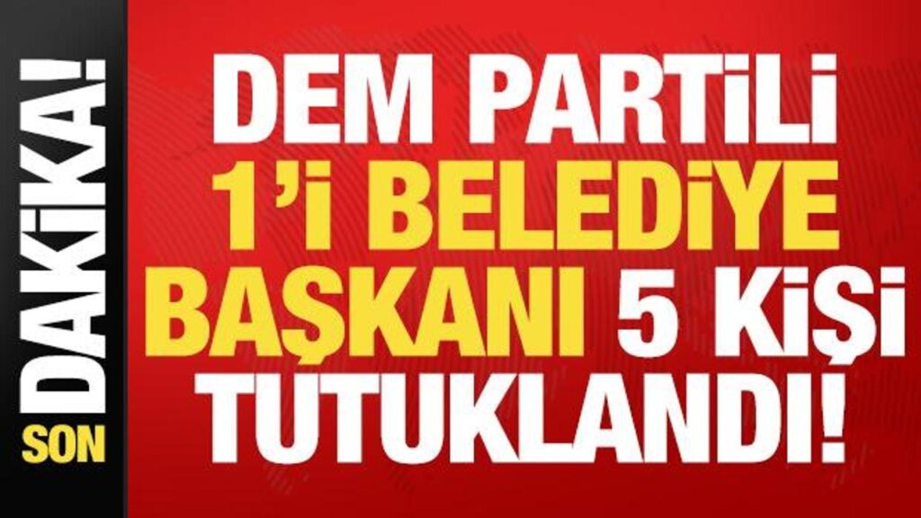 son dakika dem partili 1i belediye baskani toplam 5 kisi tutuklandi y4cIX3Ar