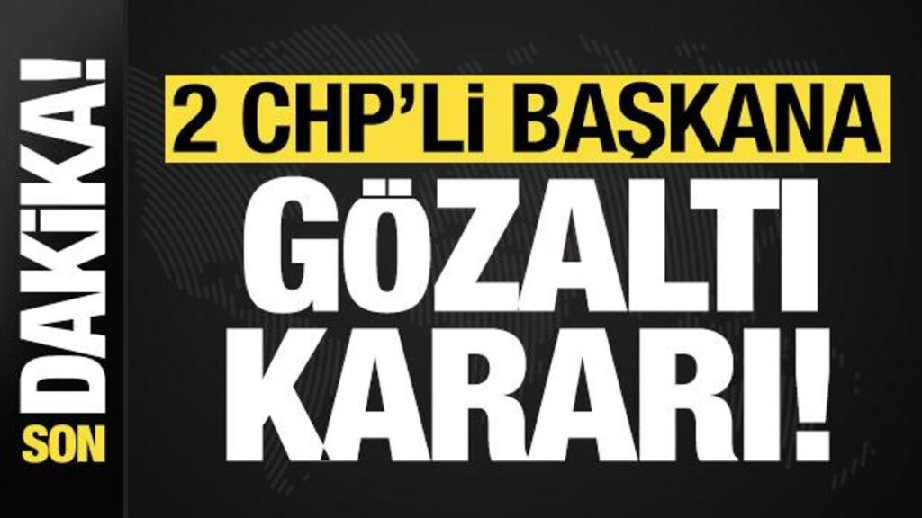 son dakika haberi 2 chpli belediye baskanina gozalti karari j3Ja22CV