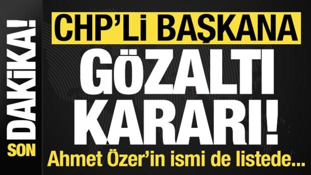 son dakika haberi chpli belediye baskanina gozalti karari ahmet ozer de aralarinda Sci8pBdq