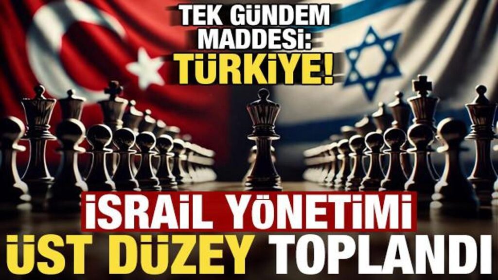 son dakika israil yonetiminden ust duzey surpriz toplanti konu turkiye CdqbOOJd