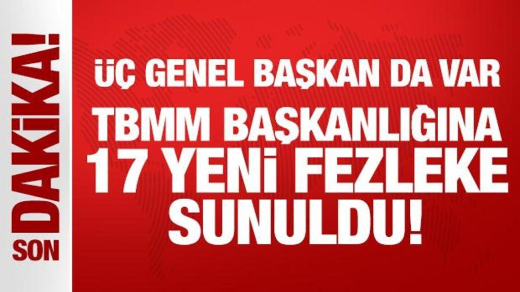 son dakika tbmm baskanligina 17 yeni fezleke sunuldu nAZ31YF7